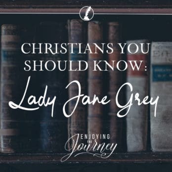 Christians You Should Know Lady Jane Grey Enjoying The Journey