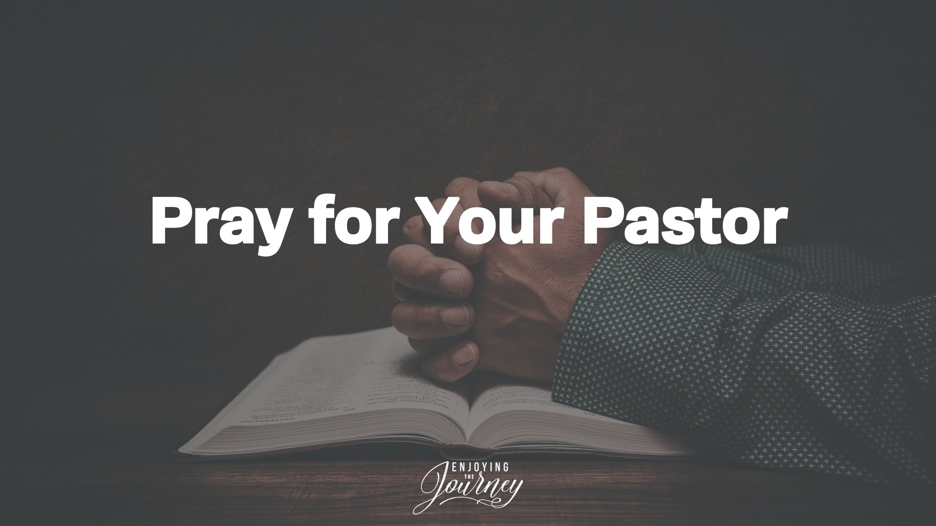 Pray for Your Pastor - Enjoying the Journey