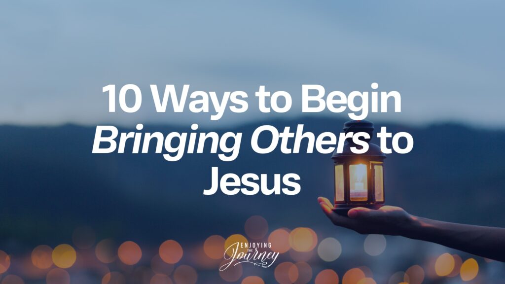 Have you ever said, "I want to share Christ, but I don’t know where to start”? Well, here are 10 Ways to Begin Bringing Others to Jesus:
