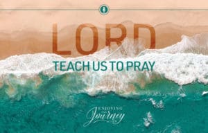 Lord, Teach Us to Pray | Prayer