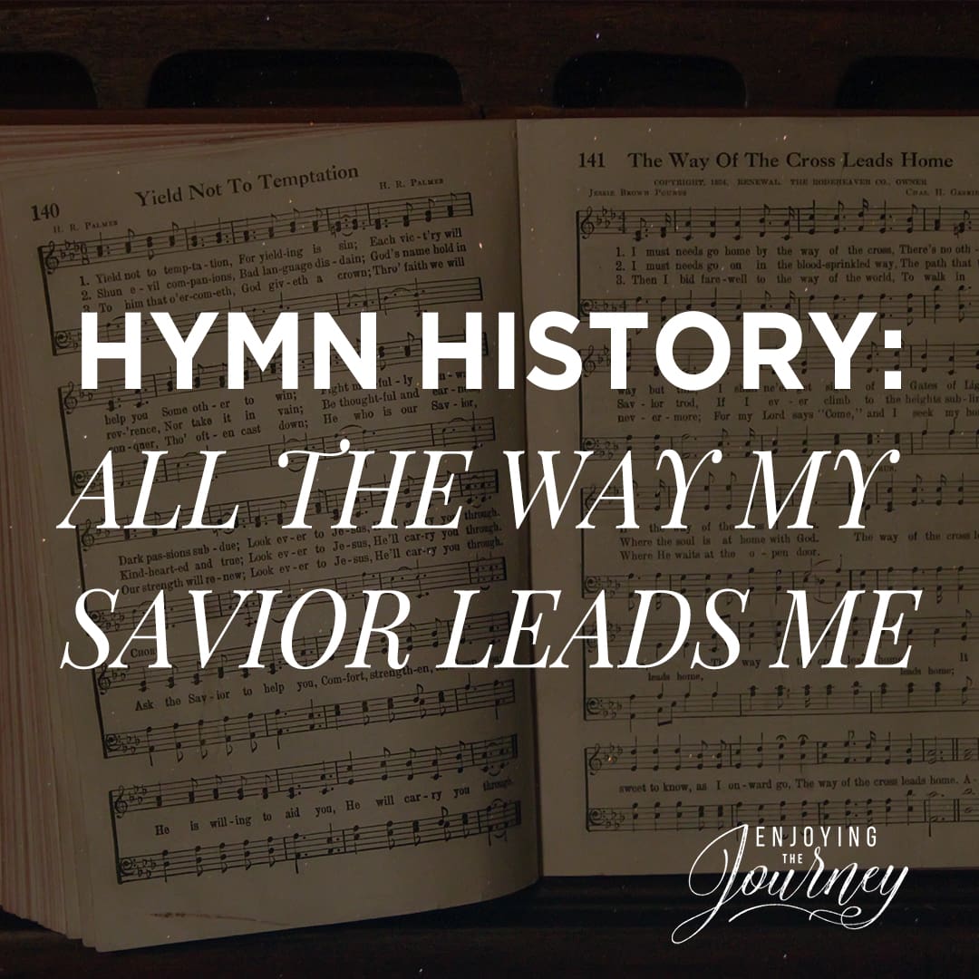 Hymn History: All The Way My Savior Leads Me - Enjoying the Journey