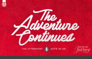 The Adventure Continues - Uttermost | Acts 10-28