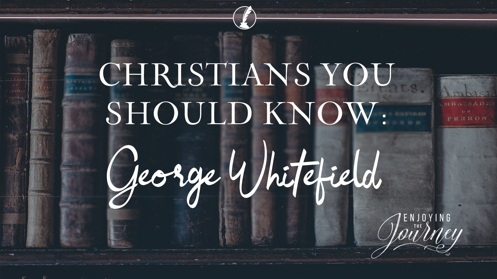 Christians You Should Know: George Whitefield - Enjoying the Journey