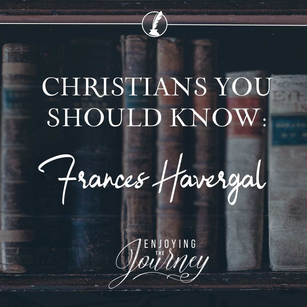 Christians You Should Know: Frances Ridley Havergal - Enjoying The Journey