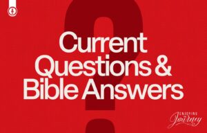 Current Questions & Bible Answers (Pt. 2)