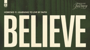 Believe - Hebrews 11