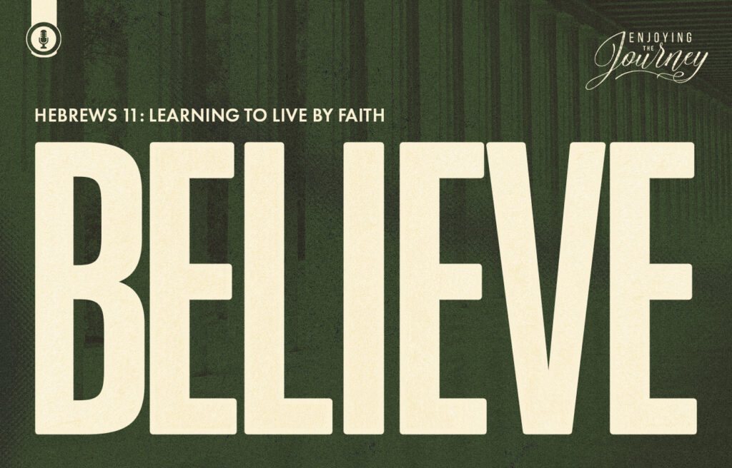 a graphic that read "Believe' and connects it to Hebrews 11 ont he topic of faith. It links to a series by Scott Pauley on Faith from Hebrews 11.