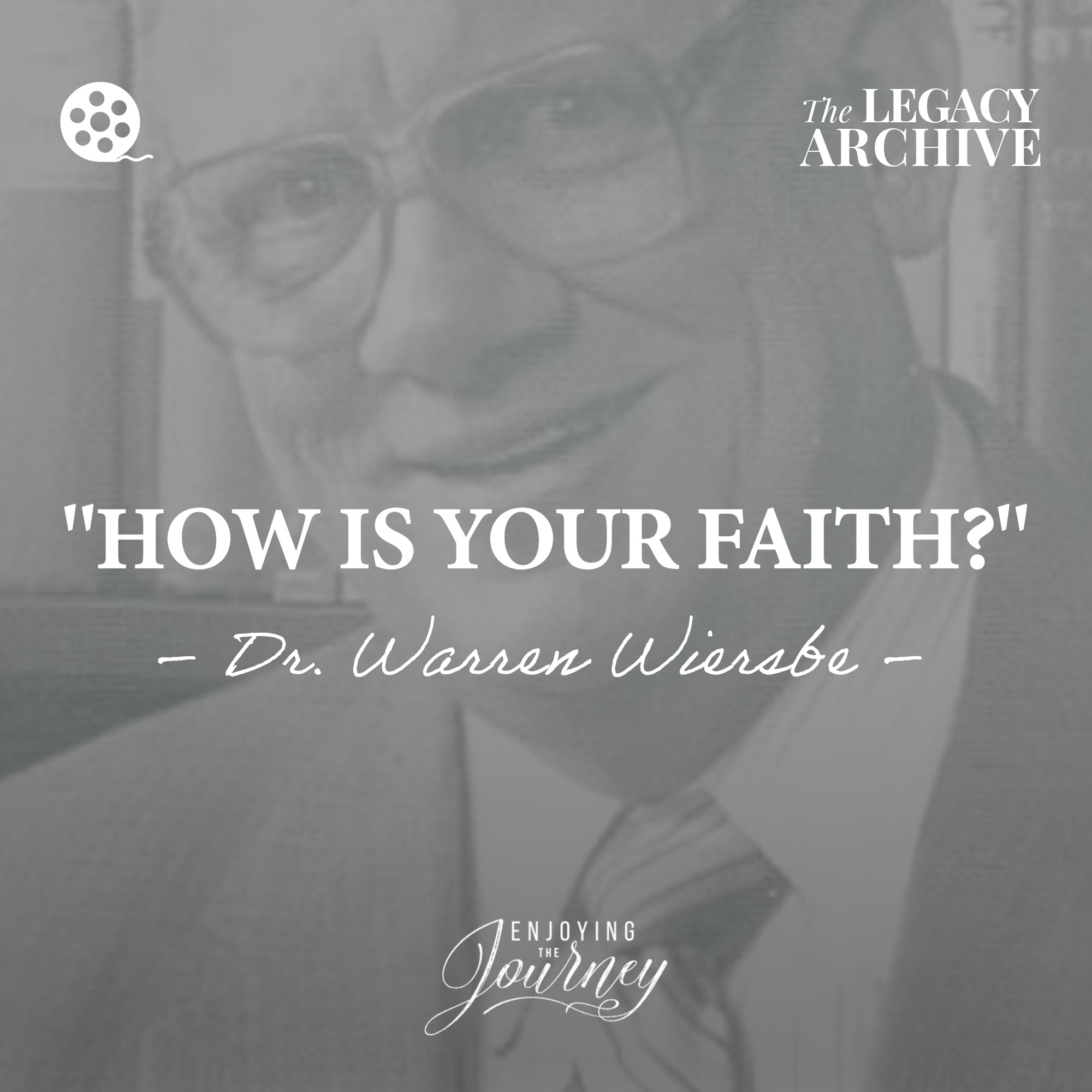 “How Is Your Faith?” by Dr. Warren Wiersbe | The Legacy Archive