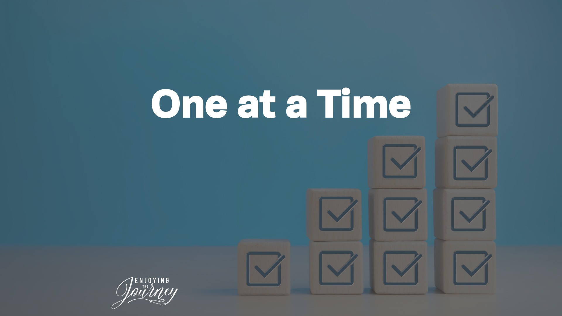 One at a Time - Enjoying the Journey