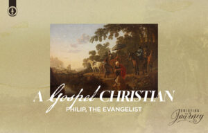 A Gospel Christian | Philip the Evangelist