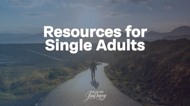 This page provides resources for single adults who are faithfully navigating their current season of life while waiting for the person God has designed for them.