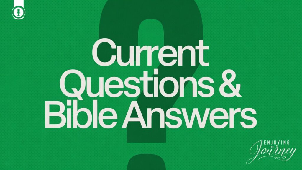 Current Questions & Bible Answers (Pt. 3)