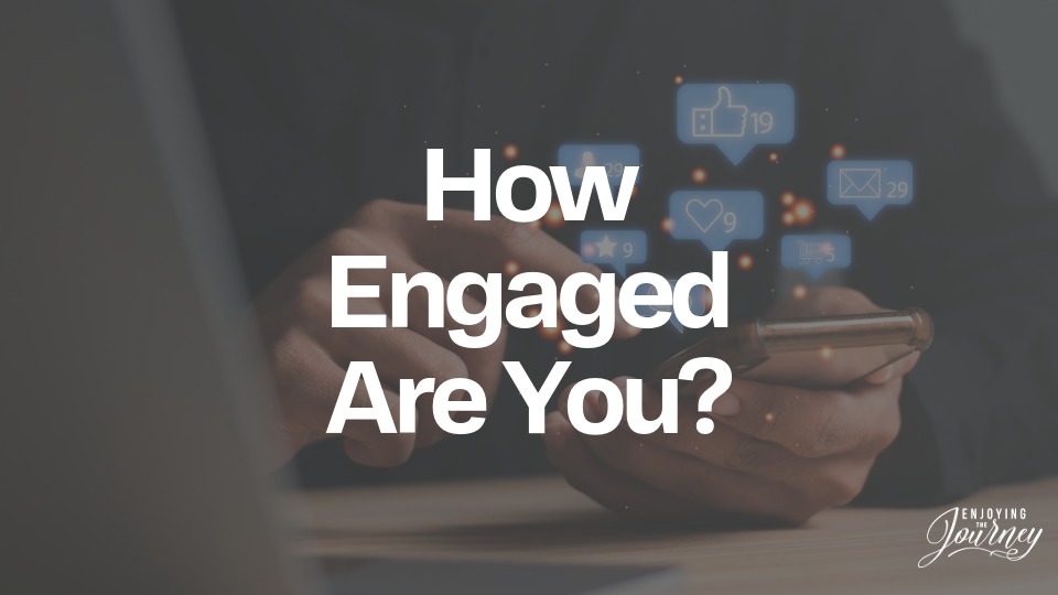 Social media engagement runs from completely passive to actively committed. That same spectrum is also useful for examining our walk with God. How Engaged Are You?