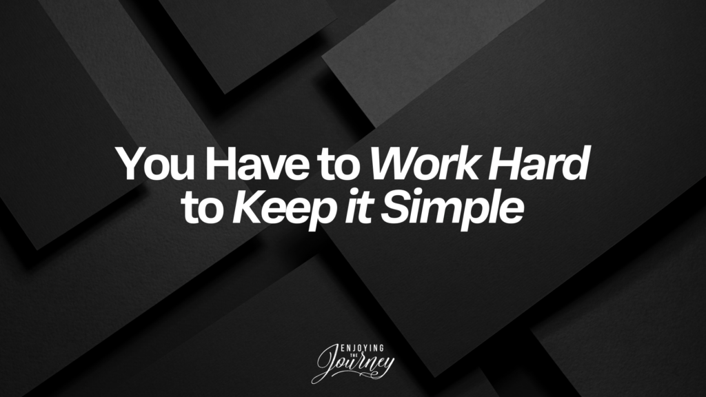 Now, I am no engineer! But the principle applies to us all: The easiest thing in the world is to have a complicated life. The hardest thing in the world is to have a simple life. You have to work hard to keep it simple.