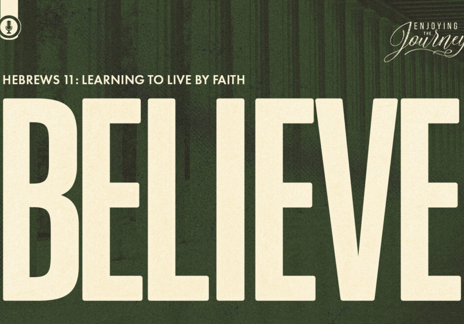 a graphic that read "Believe' and connects it to Hebrews 11 ont he topic of faith. It links to a series by Scott Pauley on Faith from Hebrews 11.
