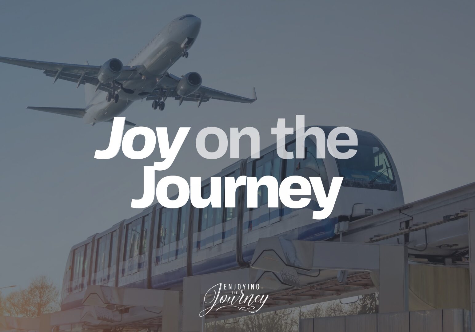 plane and train image with link to article on joy on the journey of Life. The journey is always better with those you love. We are not making this journey alone. Christ is with us, and at every stage of the journey He is teaching us more about Himself. He gives Joy on the Journey. Article by Scott Pauley