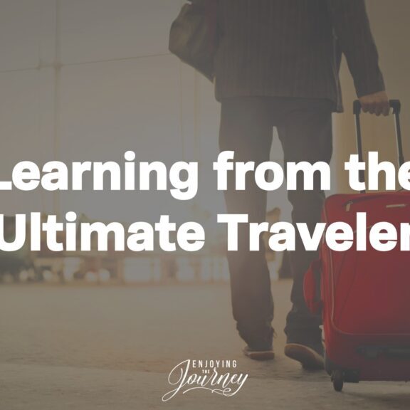 Learning from the Ultimate Traveler: Jesus. By studying God's Word and observing the example of Jesus, we can learn timeless truths to keep in mind when we are traveling.