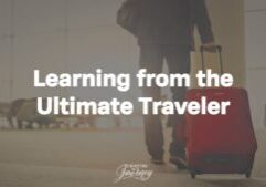 Learning from the Ultimate Traveler: Jesus. By studying God's Word and observing the example of Jesus, we can learn timeless truths to keep in mind when we are traveling.