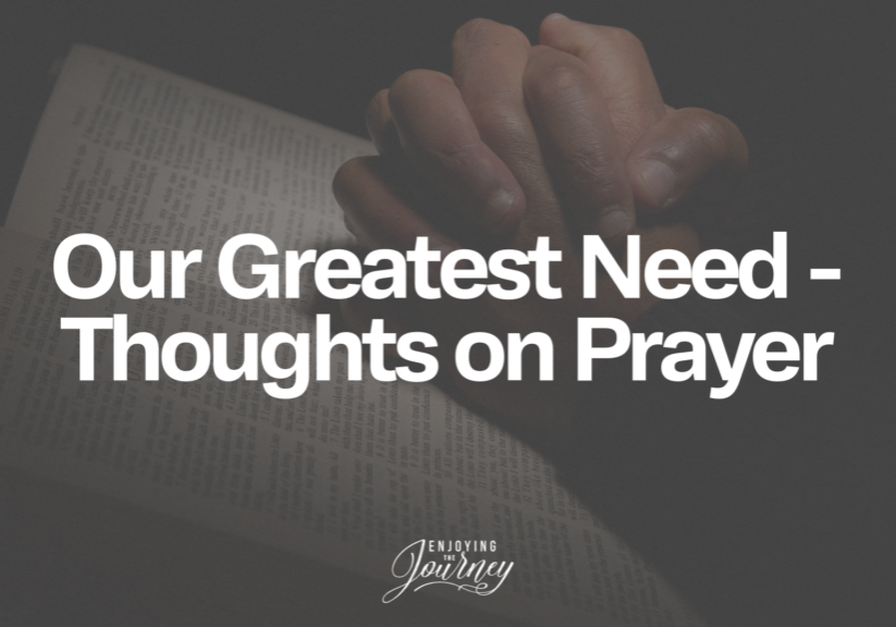 Our Greatest Need - Thoughts On Prayer