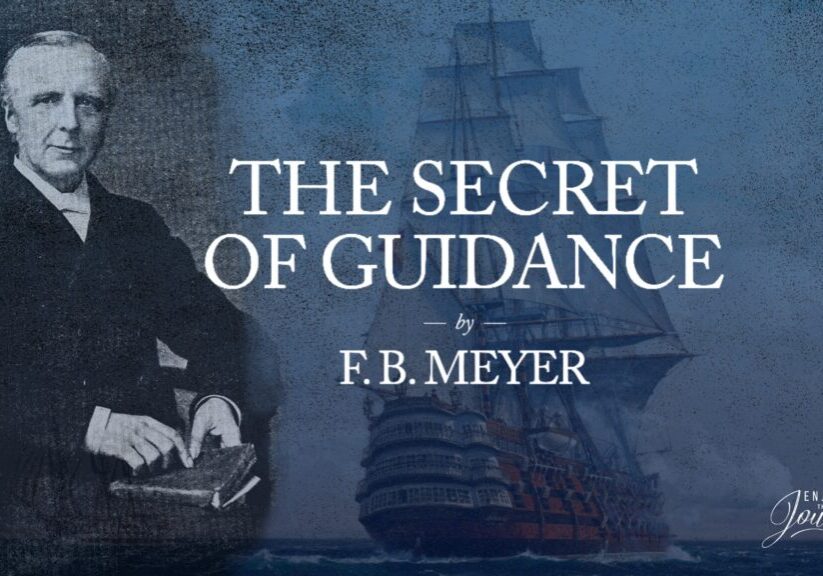 Outside of the Scriptures the most helpful thing that I read during that period was a chapter from F.B. Meyer on "The Secret of Guidance."