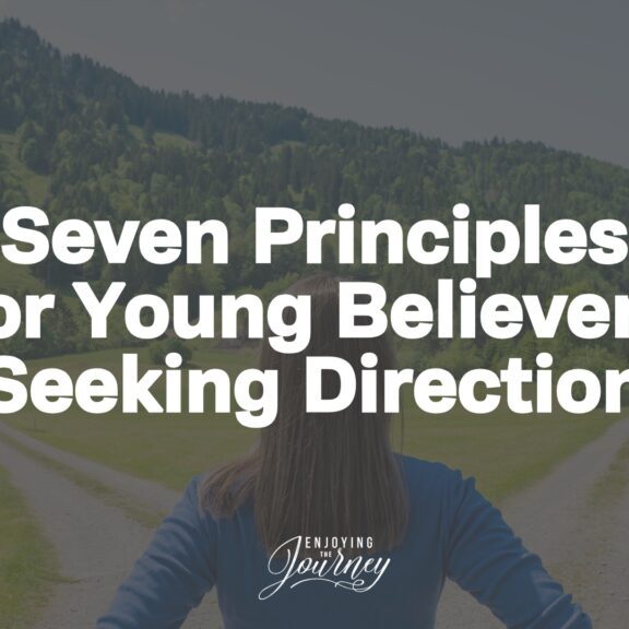 Here are seven principles that every young believer needs to hear who are seeking direction for their lives.