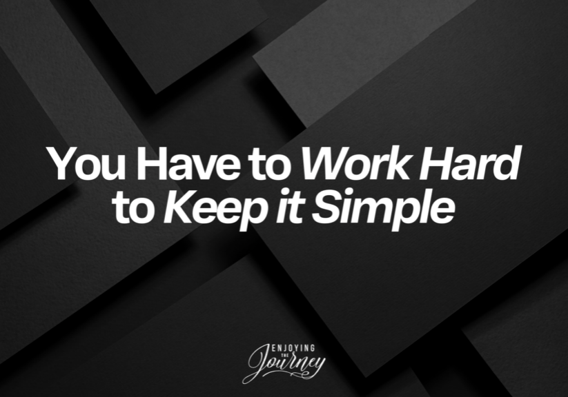 Now, I am no engineer! But the principle applies to us all: The easiest thing in the world is to have a complicated life. The hardest thing in the world is to have a simple life. You have to work hard to keep it simple.